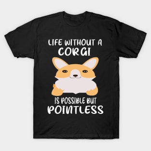 Life Without A Corgi Is Possible But Pointless (44) T-Shirt